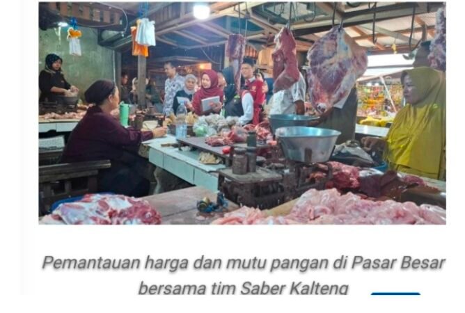 Satgas Saber Kalteng Lakukan Pemantauan Harga dan Keamanan Pangan Jelang HBKN